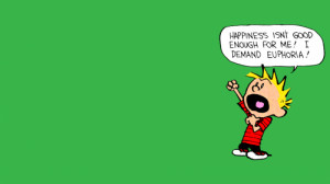 calvin and hobbes - happiness isn't good enough for me.png