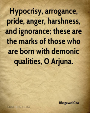 Hypocrisy, arrogance, pride, anger, harshness, and ignorance; these ...