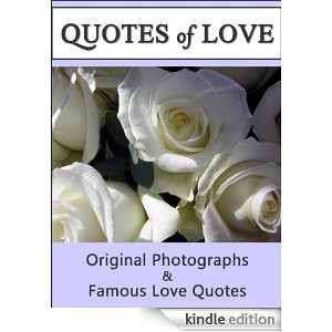 Quotes Of Love: A Compilation of Quotations & Original Photographs For ...