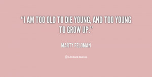 quote-Marty-Feldman-i-am-too-old-to-die-young-128740_2.png