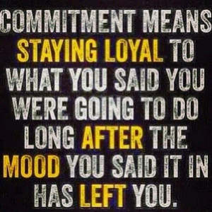 Commitment...so what did you promise? +--