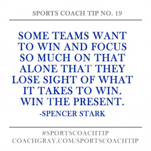 ... they lose sight of what it takes to win win the present coachgray com