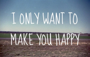Only-Want-To-Make-You-Happy