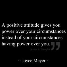 positive attitude gives you power over your circumstances instead of ...