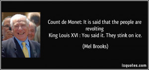 ... King Louis XVI : You said it. They stink on ice. - Mel Brooks