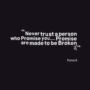Quotes Picture: never trust a person who promise you promise are made ...