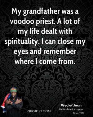 My grandfather was a voodoo priest. A lot of my life dealt with ...