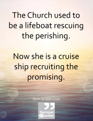 ... . Now she is a cruise ship recruiting the promising. — Keith Green