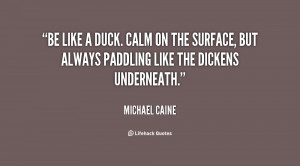 quote-Michael-Caine-be-like-a-duck-calm-on-the-9288.png