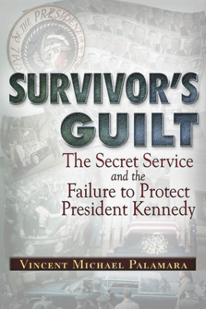 ... Guilt: The Secret Service and the Failure to Protect President Kennedy