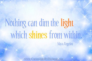 Nothing can dim the light which shines from within