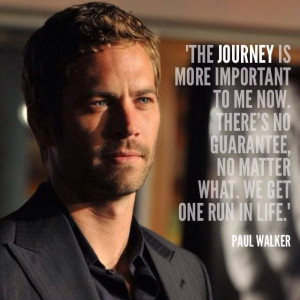 Paul walker Quote of the day