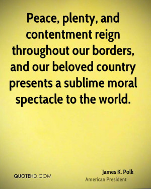 Peace, plenty, and contentment reign throughout our borders, and our ...