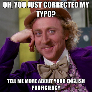 ... you just corrected my typo tell me more about your english proficiency