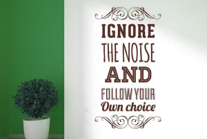 Ignore-The-Noise-And-Follow-Your-Own-Choice-Quotes-Wall-Stickers-brown ...