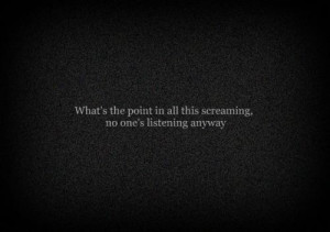 What's the point int all this screaming