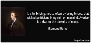 It is by bribing, not so often by being bribed, that wicked ...