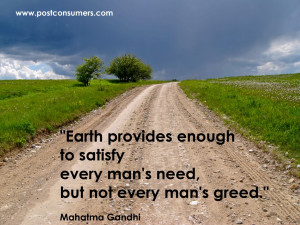 ... every man’s need,but not every man’s greed” ~ Earth Quote