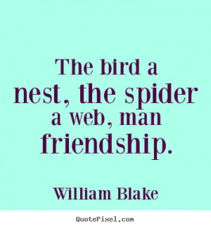 Friendship quotes The bird a nest the spider a web man friendship