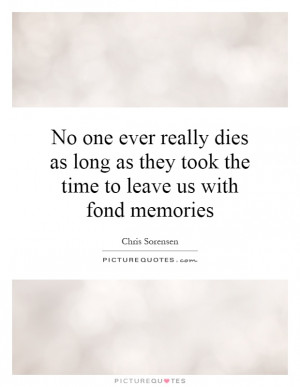 ... as they took the time to leave us with fond memories Picture Quote #1