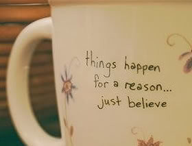 Things happen for a reason basically means that everything happens for ...
