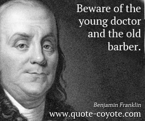 Barber quotes - Beware of the young doctor and the old barber.