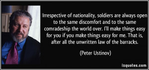 ... That is, after all the unwritten law of the barracks. - Peter Ustinov