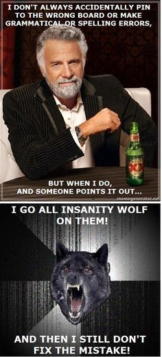 Most Interesting Man and Insanity Wolf meme mashup for those of you ...