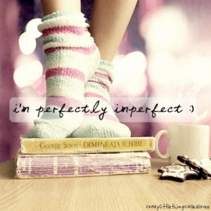 perfectly imperfect :)