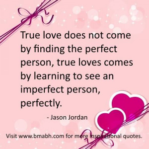 quotes image-True love does not come by finding the perfect person ...