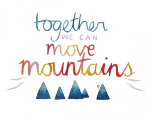 We Can Move Mountains: 8 x 10