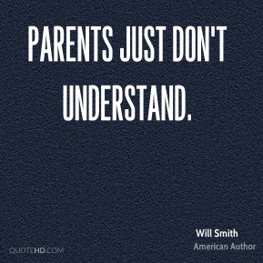Parents just don't understand.