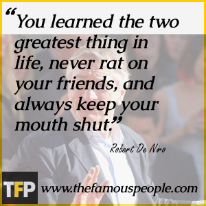 You learned the two greatest thing in life, never rat on your friends ...