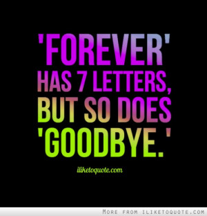 Forever' has 7 letters, but so does 'Goodbye.'