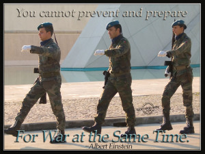 You cannot prevent and prepare for war...