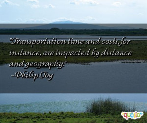 Transportation time and costs, for instance , are impacted by distance ...