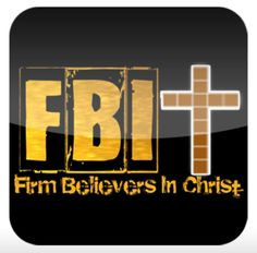 INDEED, MY FBI MAN IS....FIRM BELIEVER IN CHRIST....FATHER GOD WATCH ...