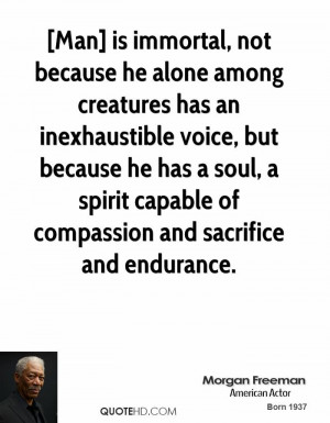 Man] is immortal, not because he alone among creatures has an ...