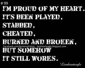 Proud Of My Heart Its Been Played Stabbed Cheated Burned And ...
