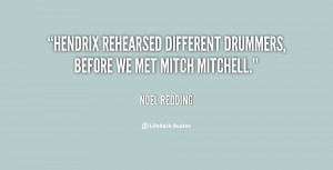 ... Hendrix rehearsed different drummers, before we met Mitch Mitchell