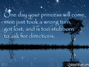 One day your princess will come