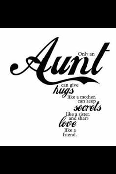 Only an Aunt can give hugs like a mother, can keep secrets like a ...