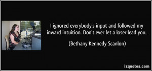 ignored everybody's input and followed my inward intuition. Don't ...