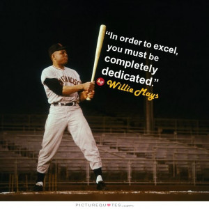 Baseball Quotes Dedication Quotes Willie Mays Quotes Excel Quotes