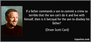 ... is it betrayal for the son to disobey his father? - Orson Scott Card