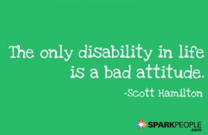 Motivational Quote - The only disability in life is a bad attitude.