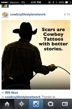 Scars Are Cowboy Tattoos With Better Stories.