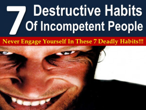 Destructive Habits Of Incompetent People!!!