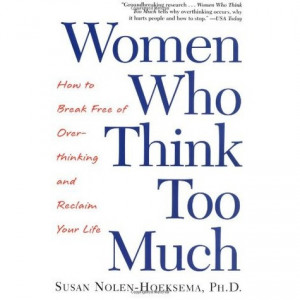 Download Women Who Think Too Much: How to Break Free of Overthinking ...