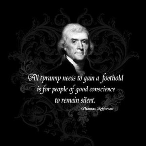 Thomas Jefferson on Tyranny. All tyranny needs to gain a foothold is ...